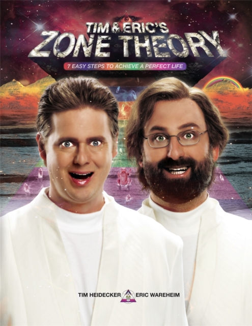 Tim and Eric's Zone Theory : 7 Easy Steps to Achieve a Perfect Life, Hardback Book
