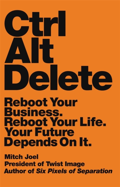 Ctrl Alt Delete : Reboot Your Business. Reboot Your Life. Your Future Depends on It, Paperback / softback Book