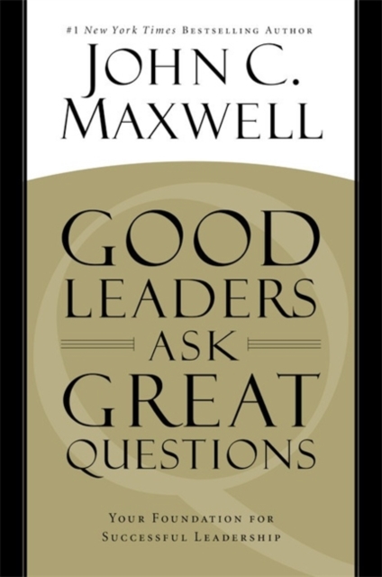 Good Leaders Ask Great Questions : Your Foundation for Successful Leadership, Paperback Book