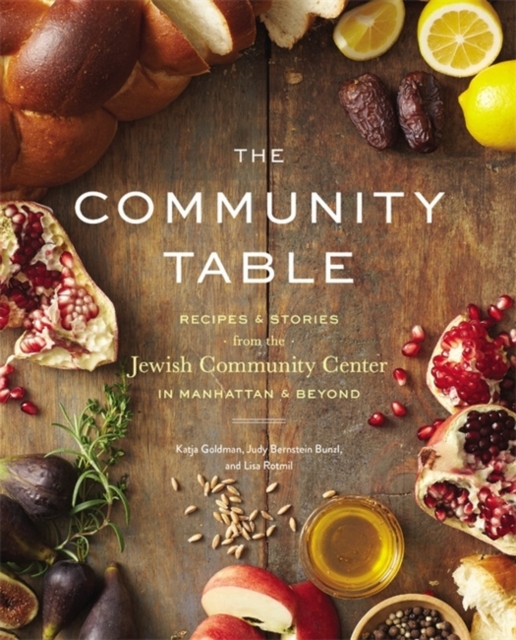The Community Table : Recipes and Stories from the Jewish Community Center in Manhattan and Beyond, Hardback Book