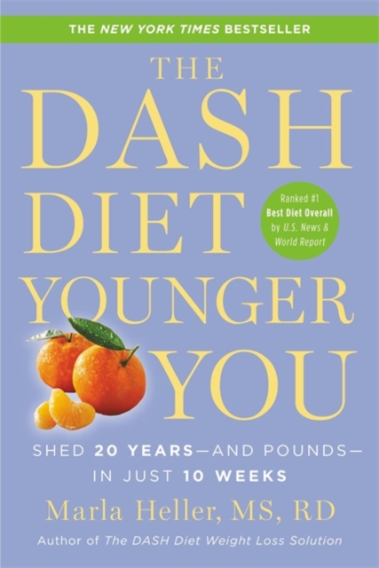 The Dash Diet Younger You : Shed 20 Years - and Pounds - in Just 10 Weeks, Paperback / softback Book