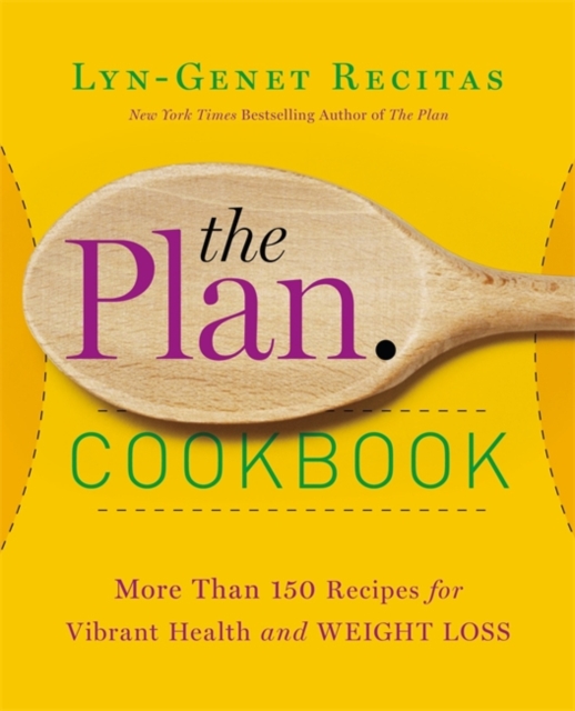 The Plan Cookbook : More Than 150 Recipes for Vibrant Health and Weight Loss, Paperback / softback Book