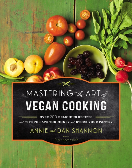 Mastering the Art of Vegan Cooking : Over 200 Delicious Recipes and Tips to Save you Money and Stock Your Pantry, Hardback Book