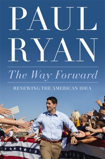 The Way Forward : Renewing the American Idea, Hardback Book