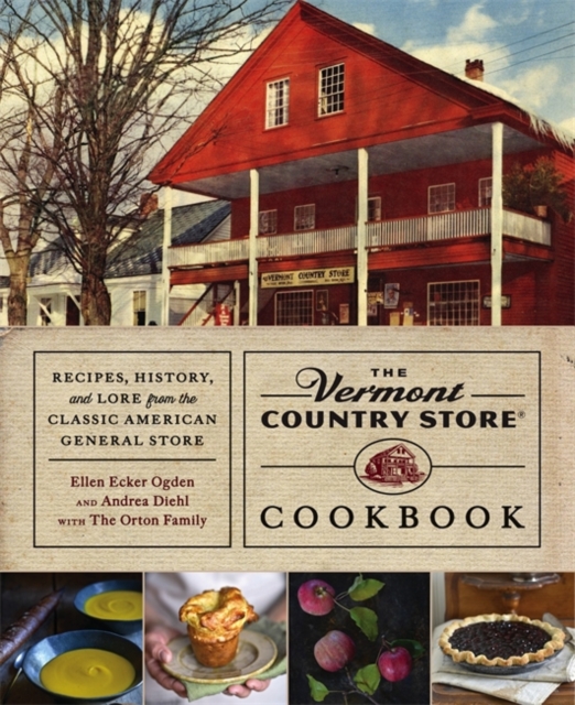 The Vermont Country Store Cookbook : Recipes, History and Lore from the Classic American General Store, Hardback Book