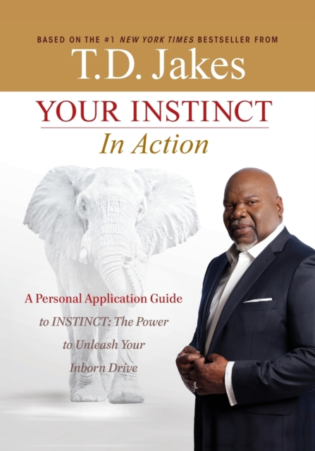 Your INSTINCT in Action : A Personal Application Guide to INSTINCT: The Power to Unleash Your Inborn Drive, Paperback / softback Book