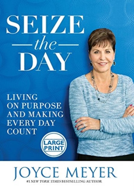 Seize the Day : Living on Purpose and Making Every Day Count, Hardback Book