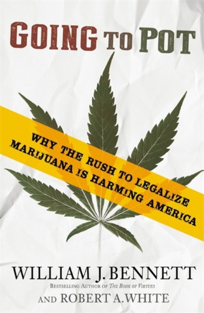 Going to Pot : Why the Rush to Legalize Marijuana Is Harming America, Paperback / softback Book