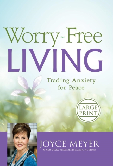 Worry-Free Living : Trading Anxiety for Peace, Hardback Book