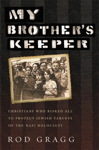 My Brother's Keeper : Christians Who Risked All to Protect Jewish Targets of the Nazi Holocaust, Paperback Book