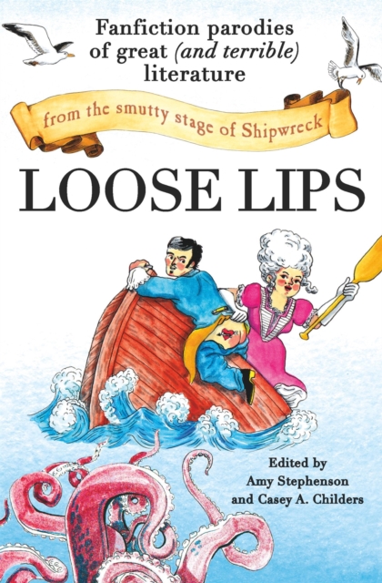 Loose Lips : Fanfiction Parodies of Great (and Terrible) Literature from the Smutty Stage of Shipwreck, Paperback / softback Book