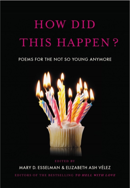 How Did This Happen? : Poems for the Not So Young Anymore, Hardback Book