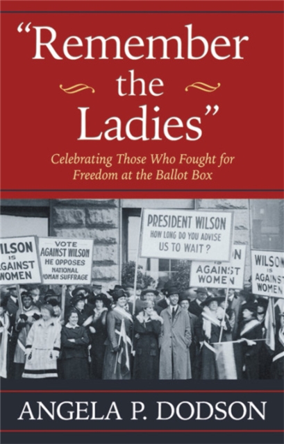 Remember the Ladies : Celebrating Those Who Fought for Freedom at the Ballot Box, Paperback / softback Book