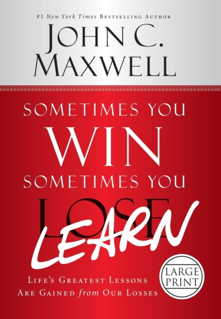 Sometimes You Win--Sometimes You Learn : Life's Greatest Lessons Are Gained from Our Losses, Hardback Book