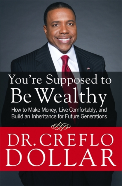 You're Supposed to be Wealthy : How to Make Money, Live Comfortably, and Build an Inheritance for Future Generations, Paperback / softback Book