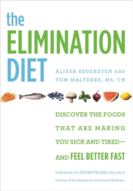 The Elimination Diet : Discover the Foods That Are Making You Sick and Tired - and Feel Better Fast, Paperback / softback Book
