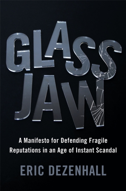 Glass Jaw : A Manifesto for Defending Fragile Reputations in an Age of Instant Scandal, Hardback Book