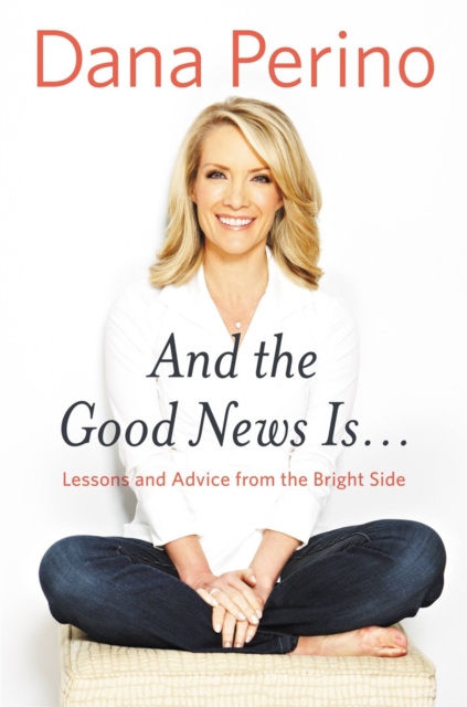 And The Good News Is... : Lessons and Advice from the Bright Side, Hardback Book