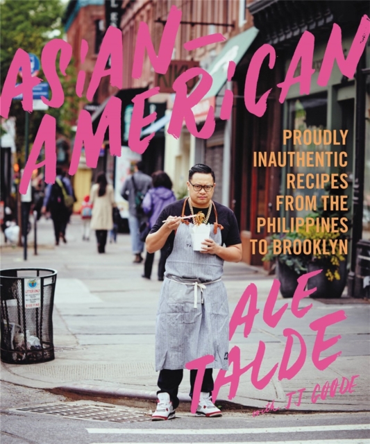 Asian-American : Proudly Inauthentic Recipes from the Philippines to Brooklyn, Hardback Book