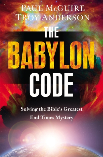 The Babylon Code : Solving the Bible's Greatest End-Times Mystery, Hardback Book