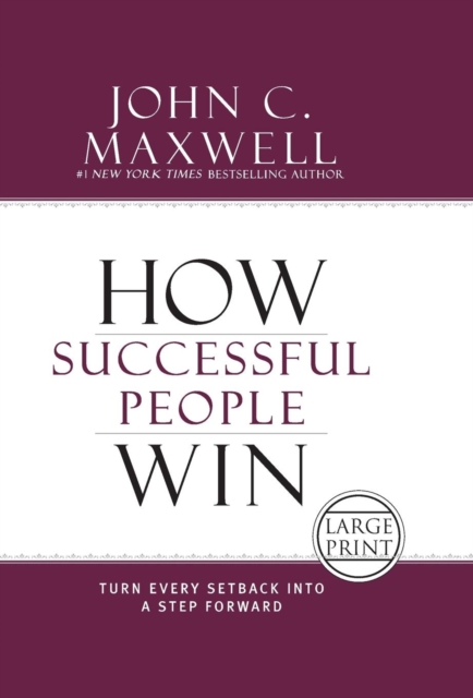 How Successful People Win : Turn Every Setback into a Step Forward, Hardback Book