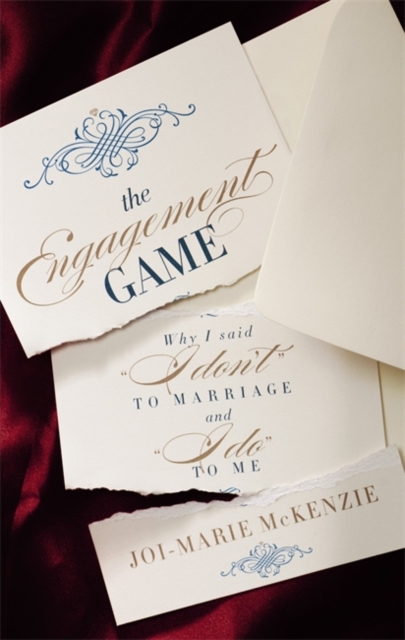 The Engagement Game : Why I Said "I Don't" to Marriage and "I Do" to Me, Hardback Book