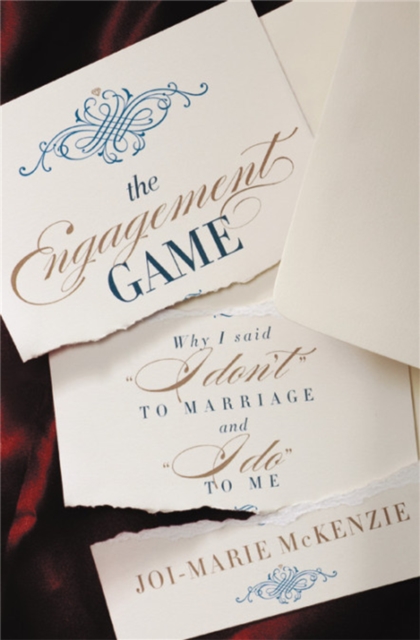 The Engagement Game : Why I Said "I Don't" to Marriage and "I Do" to Me, Paperback / softback Book