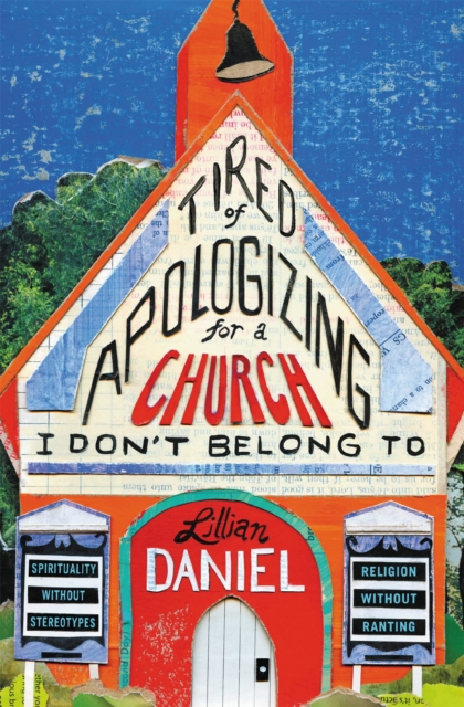Tired Of Apologizing For A Church I Don't Belong To : Spirituality without Stereotypes, Religion Without Ranting, Paperback / softback Book
