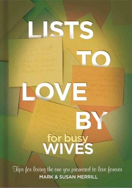 Lists to Love By for Busy Wives : Simple Steps to the Marriage You Want, Hardback Book