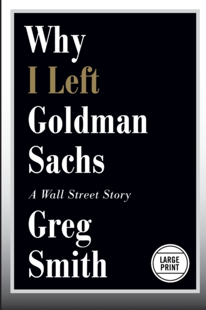 Why I Left Goldman Sachs : A Wall Street Story, Paperback / softback Book