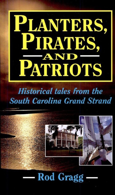 Planters, Pirates, and Patriots : Historical Tales from the South Carolina Grand Strand, EPUB eBook