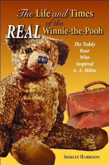 Life and Times of the Real Winnie-the-Pooh, The : The Teddy Bear Who Inspired A. A. Milne, Hardback Book