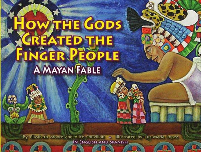How the Gods Created the Finger People : A Mayan Fable, EPUB eBook
