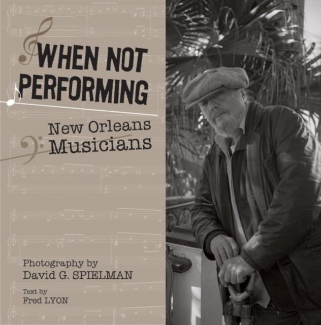 When Not Performing : New Orleans Musicians, Hardback Book