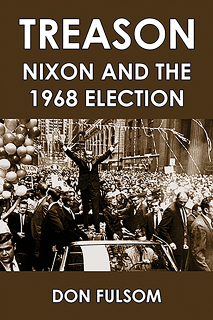 Treason : Nixon and the 1968 Election, EPUB eBook
