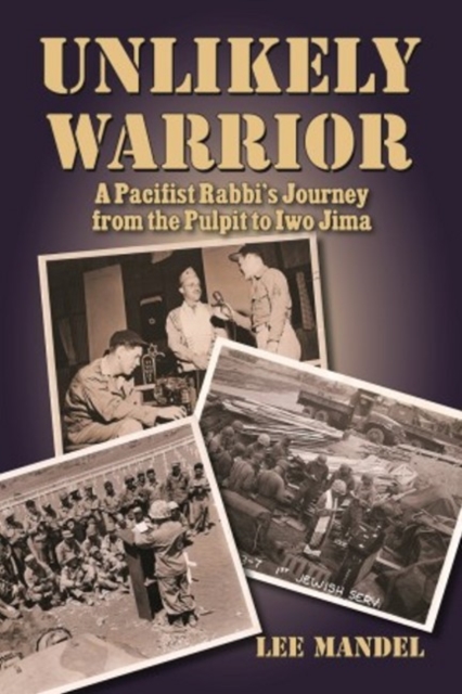 Unlikely Warrior : A Pacifist Rabbis Journey from the Pulpit to Iwo Jima, Hardback Book