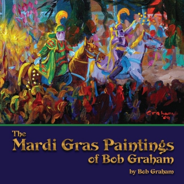 Mardi Gras Paintings of Bob Graham, The, Paperback / softback Book