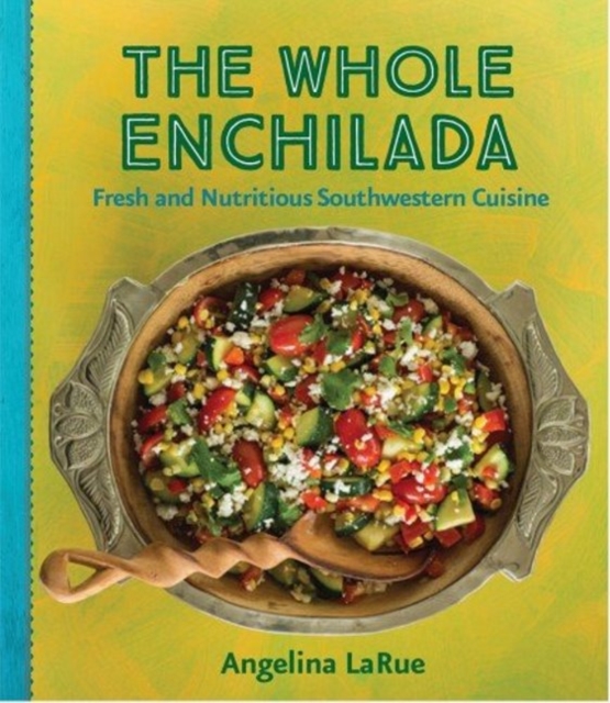 Whole Enchilada, The : Fresh and Nutritious Southwestern Cuisine, Hardback Book