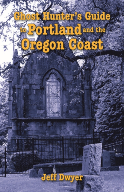 Ghost Hunter's Guide to Portland and Oregon Coast, Paperback / softback Book
