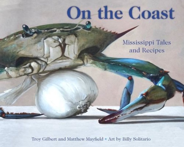 On the Coast : Mississippi Tales and Recipes, Hardback Book
