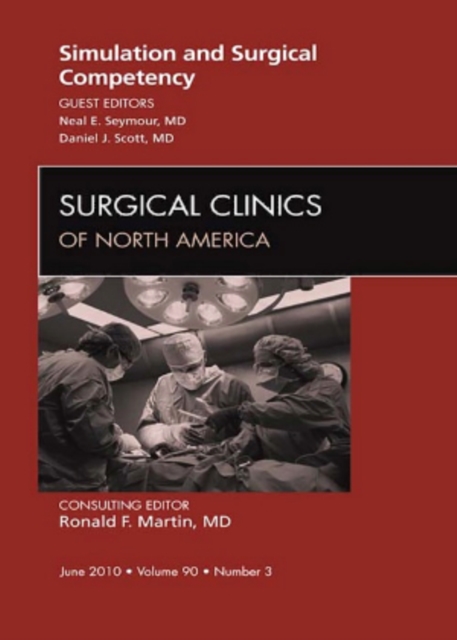 Simulation and Surgical Competency, An Issue of Surgical Clinics, PDF eBook