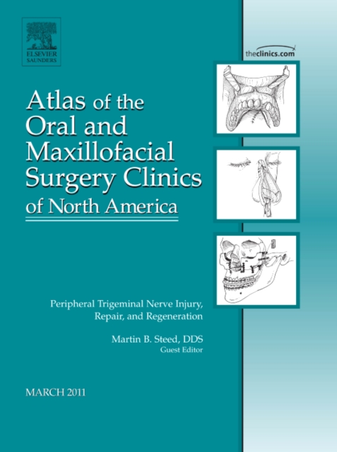 Peripheral Trigeminal Nerve Injury, Repair, and Regeneration, An Issue of Atlas of the Oral and Maxillofacial Surgery Clinics : Volume 19-1, Hardback Book