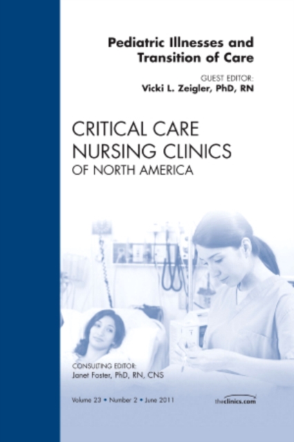 Pediatric Illnesses and Transition of Care, An Issue of Critical Care Nursing Clinics : Volume 23-2, Hardback Book