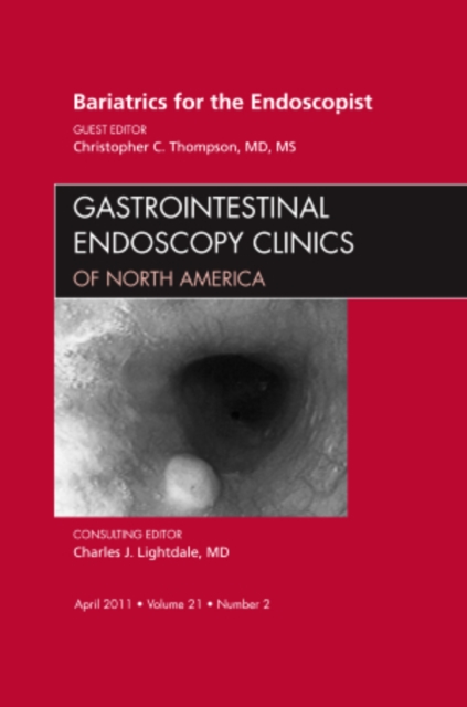Bariatrics for the Endoscopist, An Issue of Gastrointestinal Endoscopy Clinics : Volume 21-2, Hardback Book