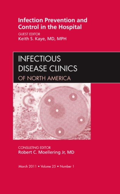 Infection Prevention and Control in the Hospital, An Issue of Infectious Disease Clinics : Volume 25-1, Hardback Book