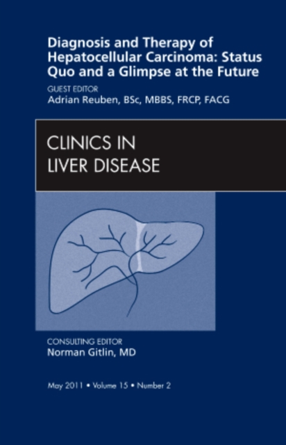 Diagnosis and Therapy of Hepatocellular Carcinoma: Status Quo and a Glimpse at the Future, An Issue of Clinics in Liver Disease : Volume 15-2, Hardback Book