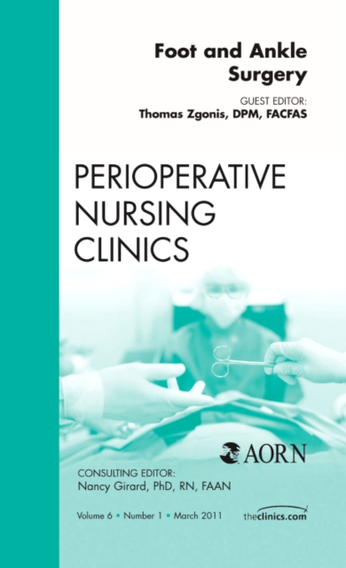 Foot and Ankle Surgery, An Issue of Perioperative Nursing Clinics : Volume 6-1, Hardback Book