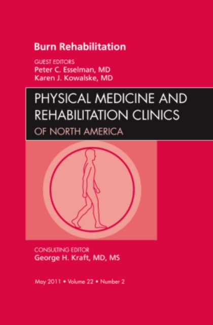 Burn Rehabilitation, An Issue of Physical Medicine and Rehabilitation Clinics : Volume 22-2, Hardback Book