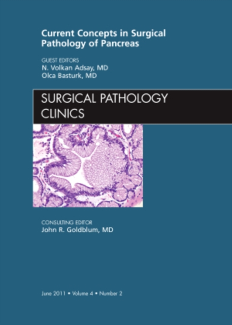 Current Concepts in Surgical Pathology of the Pancreas, An Issue of Surgical Pathology Clinics : Volume 4-2, Hardback Book