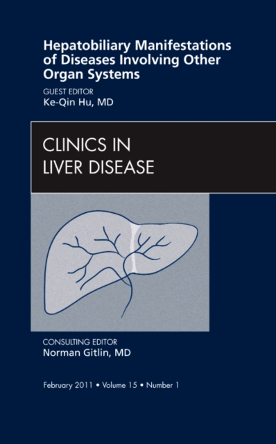 Hepatobiliary Manifestations of Diseases Involving Other Organ Systems , An Issue of Clinics in Liver Disease : Volume 15-1, Hardback Book